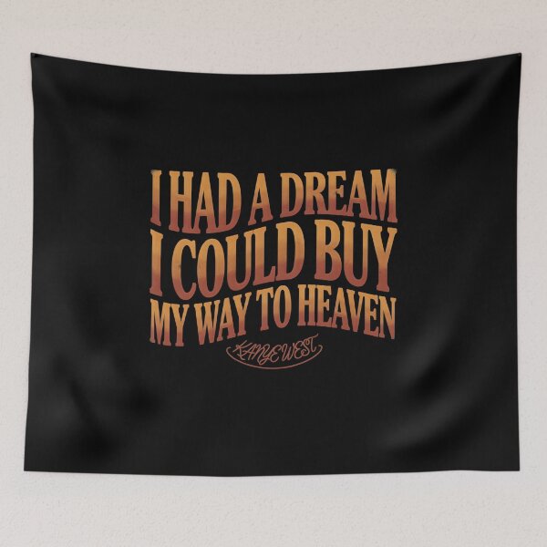 Item preview, I Had A Dream I Could Buy My Way To Heaven - Kanye West Quote designed and sold by Enea Kelo.