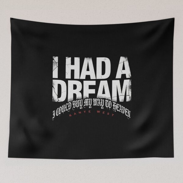 Item preview, I Had A Dream I Could Buy My Way To Heaven - Kanye West Quote designed and sold by Enea Kelo.