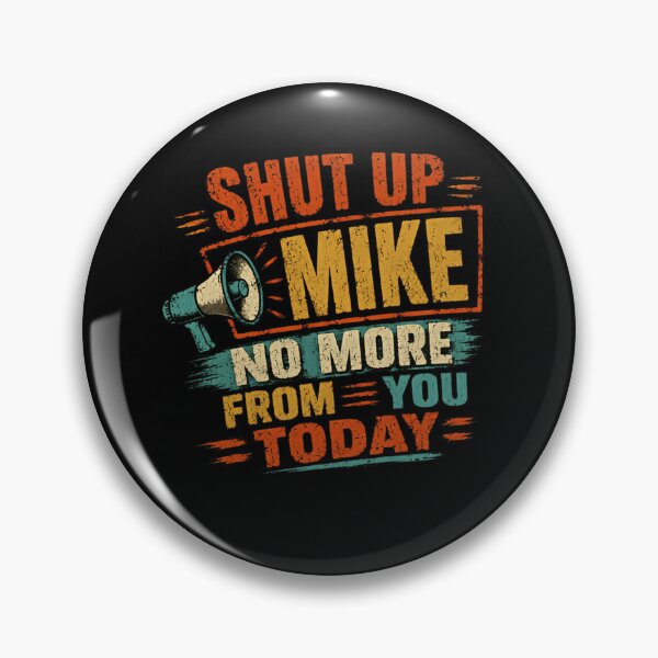 Item preview, Shut Up Mike No More From You Today Funny Mike Name Humor Gag Gift designed and sold by SkeletonsDanger.