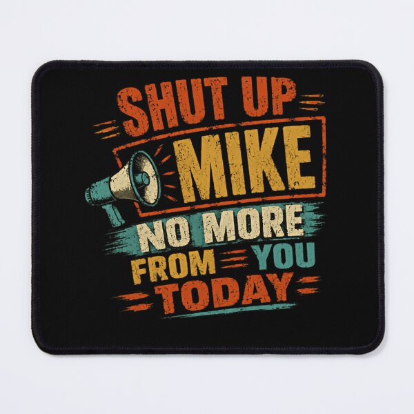 Item preview, Shut Up Mike No More From You Today Funny Mike Name Humor Gag Gift designed and sold by SkeletonsDanger.