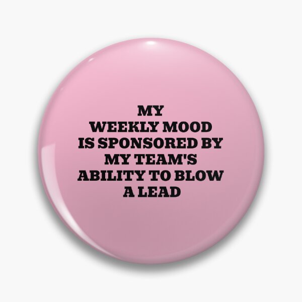 Item preview, My Weekly Mood Is Sponsored By My Team's Ability To Blow A Lead designed and sold by WakeNBake-Tees.