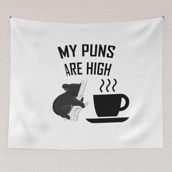 Item preview, MY PUNS ARE HIGH KOALA TEA (QUALITY) designed and sold by kailukask.