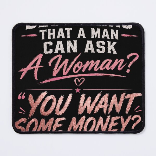 Item preview, Best Thing To Ask A Woman? You Want Some Money? | Funny Women's Shirt designed and sold by NJRNL Apparel .