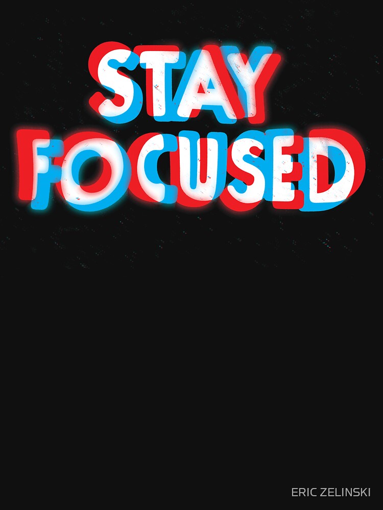 Stay Focused by ericzelinski