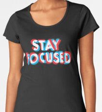 Stay Focused Women's Premium T-Shirt