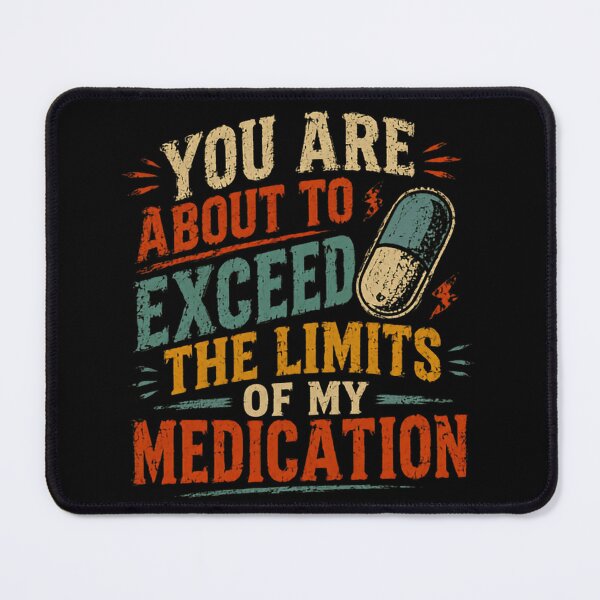 Item preview, You Are About To Exceed The Limits Of My Medication Funny Sarcastic Stress Humor designed and sold by SkeletonsDanger.
