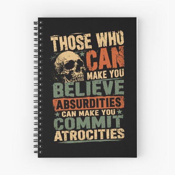 Item preview, Those Who Can Make You Believe Absurdities Can Make You Commit Atrocities Critical Thinking Free Thinker Philosophical Quote designed and sold by SkeletonsDanger.