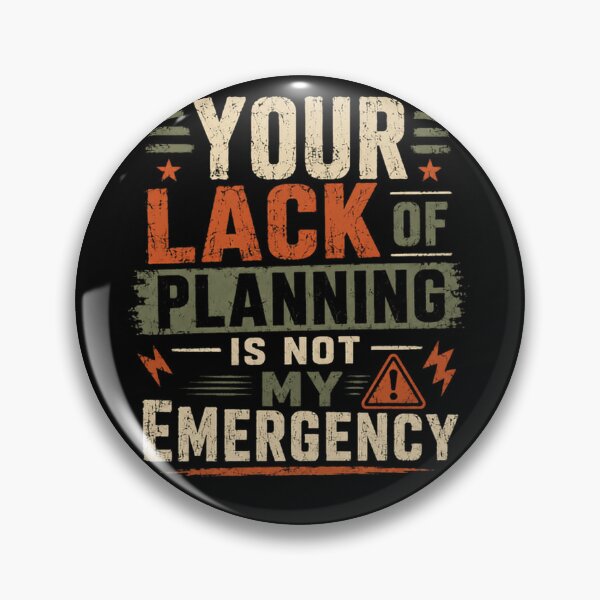 Item preview, Your Lack Of Planning Is Not My Emergency Professional Planner Boundary Saying designed and sold by HumansStuck12.