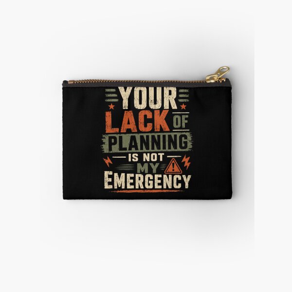 Item preview, Your Lack Of Planning Is Not My Emergency Professional Planner Boundary Saying designed and sold by HumansStuck12.
