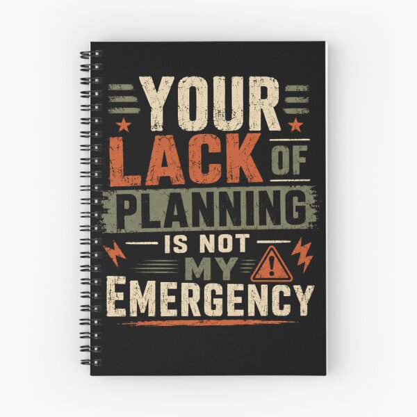 Item preview, Your Lack Of Planning Is Not My Emergency Professional Planner Boundary Saying designed and sold by HumansStuck12.