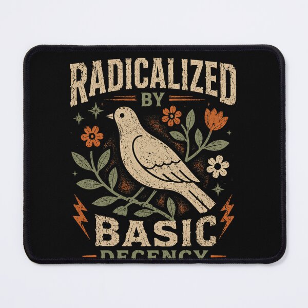 Item preview, Radicalized By Basic Decency Human Rights Activist Social Justice Advocate designed and sold by HumansStuck12.