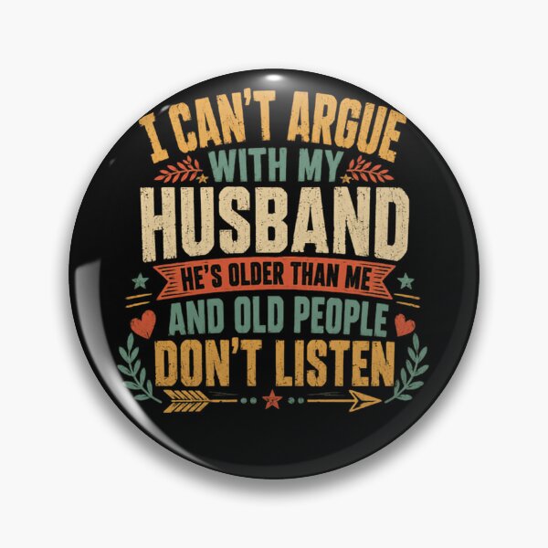 Item preview, I Can't Argue With My Husband He's Older Than Me And Old People Don't Listen Funny Marriage Wife Humor designed and sold by HumansStuck12.