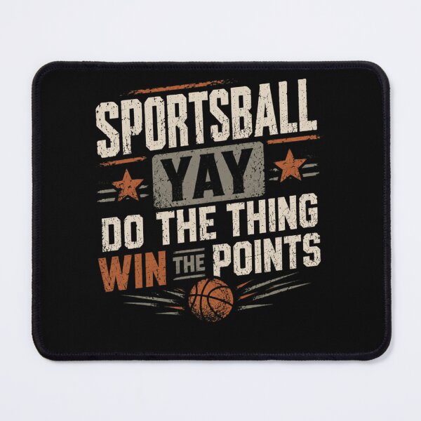 Item preview, Sportsball Yay Do The Thing Win The Points Sports Fan Basketball Lover designed and sold by HumansStuck12.