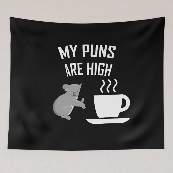 Item preview, MY PUNS ARE HIGH KOALA TEA (QUALITY) designed and sold by kailukask.