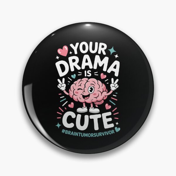 Item preview, YOUR DRAMA IS CUTE BRAIN TUMOR SURVIVOR,  designed and sold by jkrphoto.