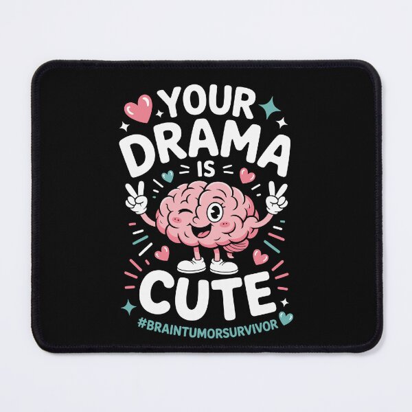 Item preview, YOUR DRAMA IS CUTE BRAIN TUMOR SURVIVOR,  designed and sold by jkrphoto.