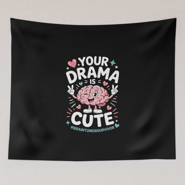Item preview, YOUR DRAMA IS CUTE BRAIN TUMOR SURVIVOR,  designed and sold by jkrphoto.