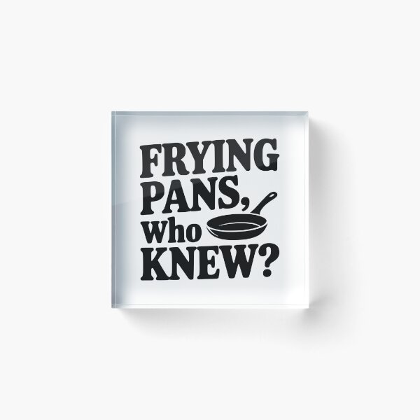 Item preview, Frying Pans, Who Knew? designed and sold by Frank Ring.