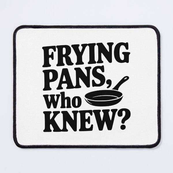 Item preview, Frying Pans, Who Knew? designed and sold by Frank Ring.