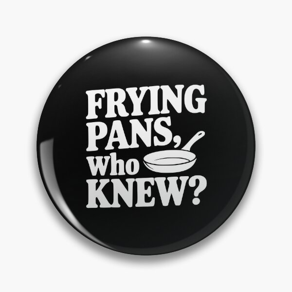 Item preview, Frying Pans, Who Knew? designed and sold by Frank Ring.
