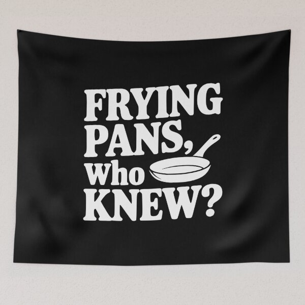 Item preview, Frying Pans, Who Knew? designed and sold by Frank Ring.