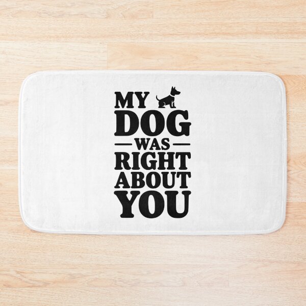 Item preview, My Dog Was Right About You designed and sold by Frank Ring.