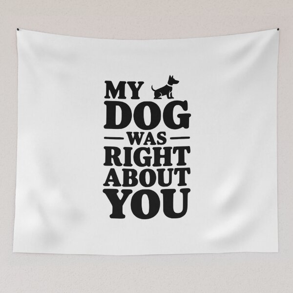Item preview, My Dog Was Right About You designed and sold by Frank Ring.