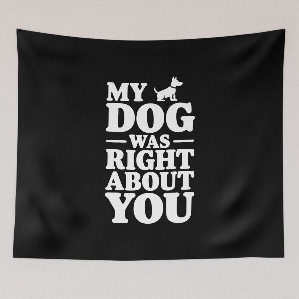 Item preview, My Dog Was Right About You designed and sold by Frank Ring.