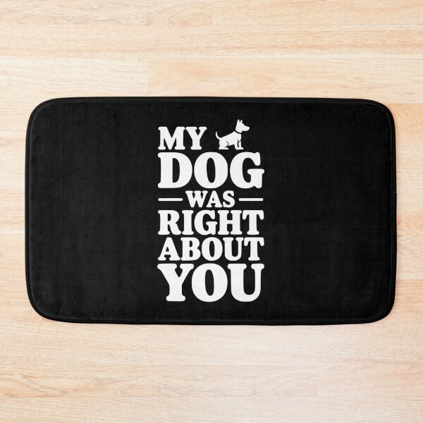 Item preview, My Dog Was Right About You designed and sold by Frank Ring.