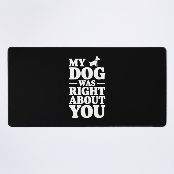 Item preview, My Dog Was Right About You designed and sold by Frank Ring.
