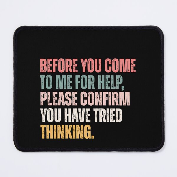 Item preview, Before You Come To Me For Help Please Confirm You Have Tried Thinking Witty Sarcastic Problem Solver designed and sold by RetroMini2026.