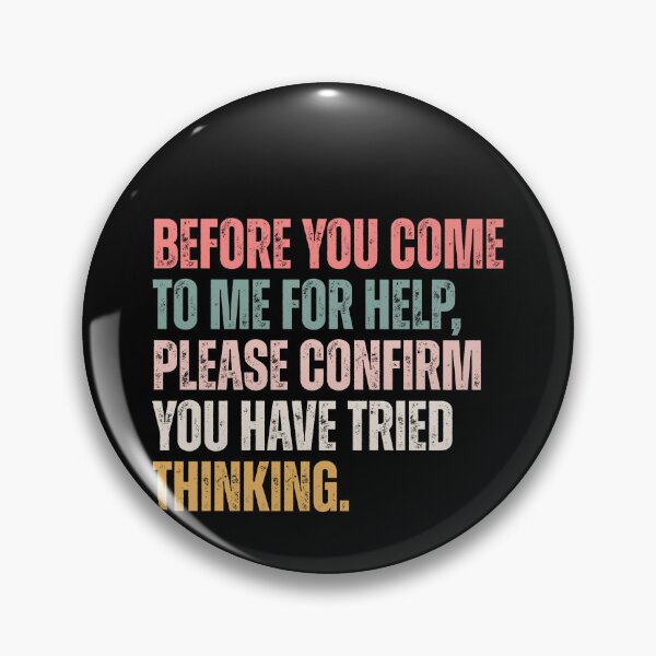 Item preview, Before You Come To Me For Help Please Confirm You Have Tried Thinking Witty Sarcastic Problem Solver designed and sold by RetroMini2026.