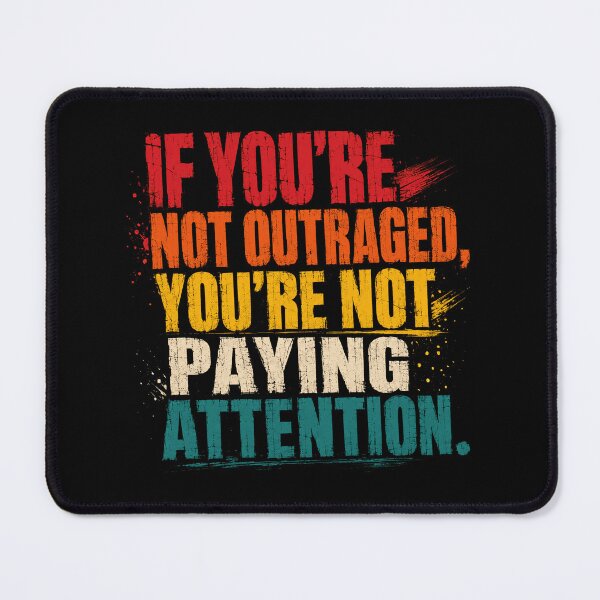Item preview, If You're Not Outraged, You're Not Paying Attention Social Awareness Political Quote designed and sold by RetroMini2026.