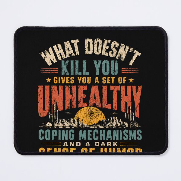 Item preview, What Doesn't Kill You Gives You A Set Of Unhealthy Coping Mechanisms And A Dark Sense Of Humor Sarcastic Dark Humor Lover Quote designed and sold by RetroMini2026.