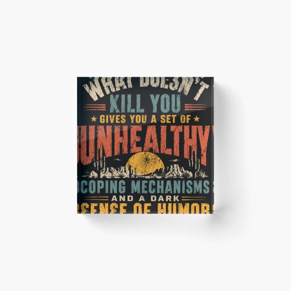 Item preview, What Doesn't Kill You Gives You A Set Of Unhealthy Coping Mechanisms And A Dark Sense Of Humor Sarcastic Dark Humor Lover Quote designed and sold by RetroMini2026.