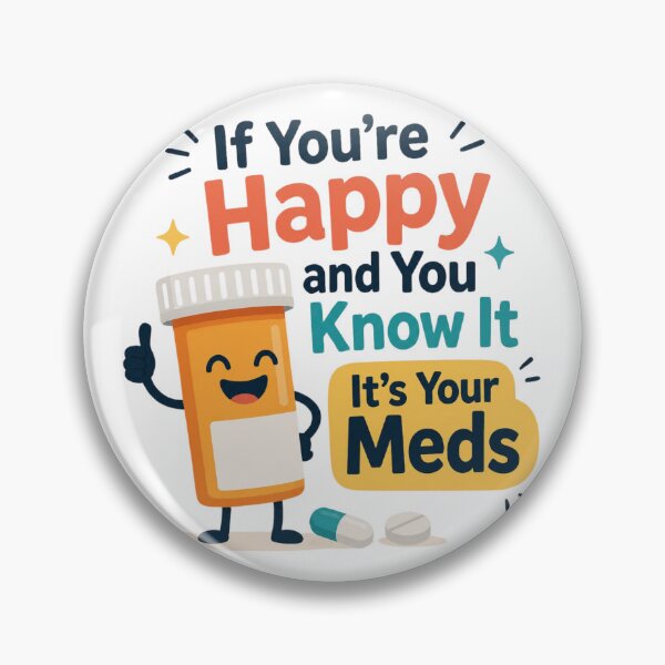 Item preview, If You're Happy And You Know It It's Your Meds designed and sold by MTDesignLab.