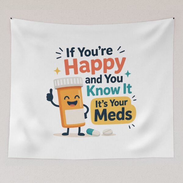 Item preview, If You're Happy And You Know It It's Your Meds designed and sold by MTDesignLab.