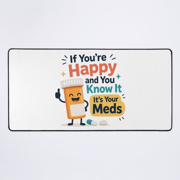 Item preview, If You're Happy And You Know It It's Your Meds designed and sold by MTDesignLab.