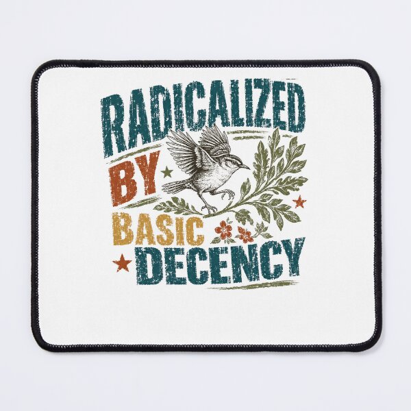 Item preview, Radicalized By Basic Decency Values Kindness Empathy Social Justice designed and sold by JonesFlora2025.