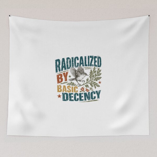 Item preview, Radicalized By Basic Decency Values Kindness Empathy Social Justice designed and sold by JonesFlora2025.