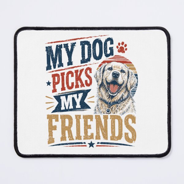 Item preview, My Dog Picks My Friends Dog Lover Pet Owner Labrador Retriever designed and sold by JonesFlora2025.