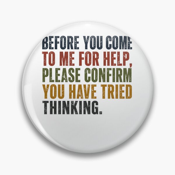 Item preview, Before You Come To Me For Help, Please Confirm You Have Tried Thinking Manager IT Professional Sarcasm designed and sold by JonesFlora2025.