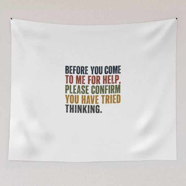 Item preview, Before You Come To Me For Help, Please Confirm You Have Tried Thinking Manager IT Professional Sarcasm designed and sold by JonesFlora2025.
