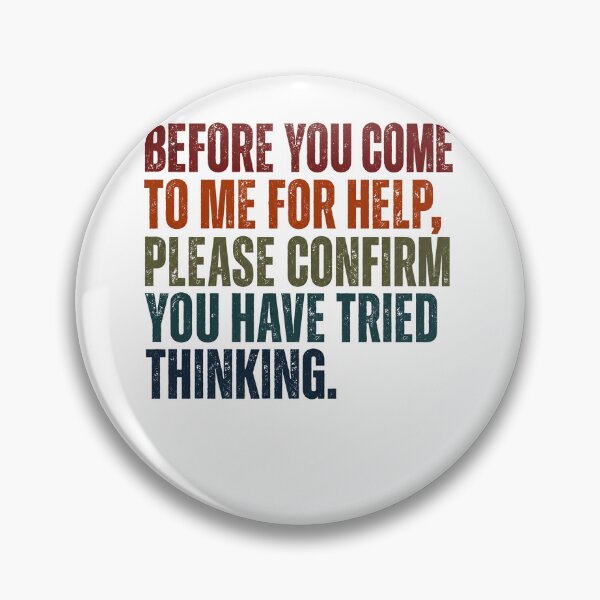 Item preview, Before You Come To Me For Help, Please Confirm You Have Tried Thinking Office Humor Manager Professional designed and sold by JonesFlora2025.