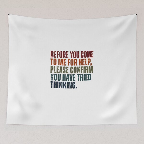 Item preview, Before You Come To Me For Help, Please Confirm You Have Tried Thinking Office Humor Manager Professional designed and sold by JonesFlora2025.