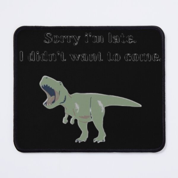 Item preview, Sorry i'm late i didn't want to come essential design. designed and sold by JonHenr.