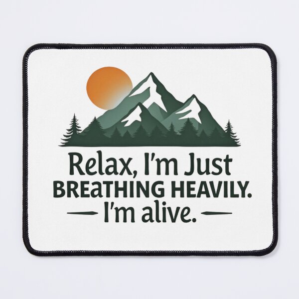 Item preview, Relax I'm Just Breathing Heavily I'm Alive Mountain Hiking designed and sold by GabeMountainArt.