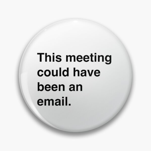 Item preview, This Meeting Could Have Been An Email | Funny Corporate Humor designed and sold by Belle-creates.