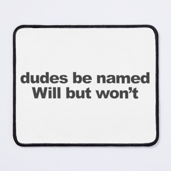 Item preview, Dudes be named Will but won't designed and sold by ArtAndDesignA.