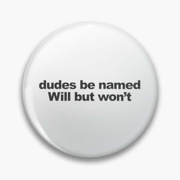 Item preview, Dudes be named Will but won't designed and sold by ArtAndDesignA.
